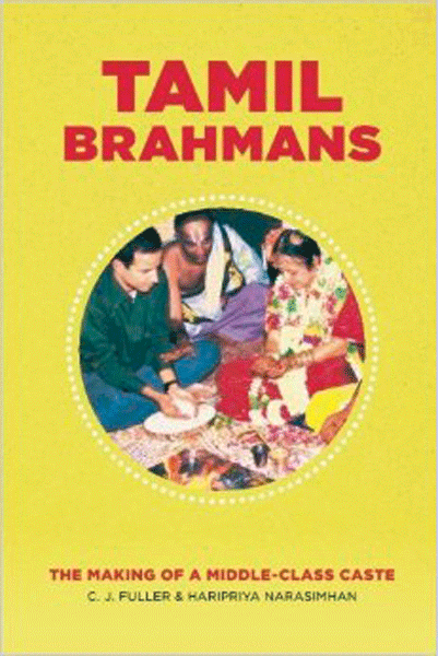 Tamil Brahmans: The making of a middle-class caste By C J Fuller and Haripriya Narasimhan Social Science Press/Orient BlackSwan Rs 750