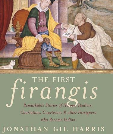 The First Firangis By Jonathan Gil Harris Aleph Book Company Rs 595