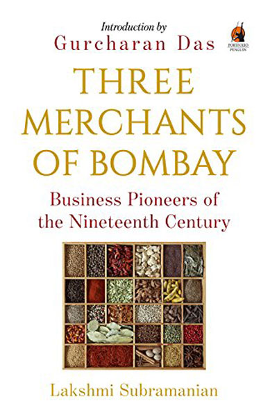 <em><strong>Three Merchants of Bombay: </strong></em><br /> <em><strong>Business Pioneers of the 19th Century </strong></em><br /> <em><strong>By Lakshmi Subramanian Penguin </strong></em><br /> <em><strong>Pp 235 </strong></em><br /> <em><strong> Rs 300 </strong></em>